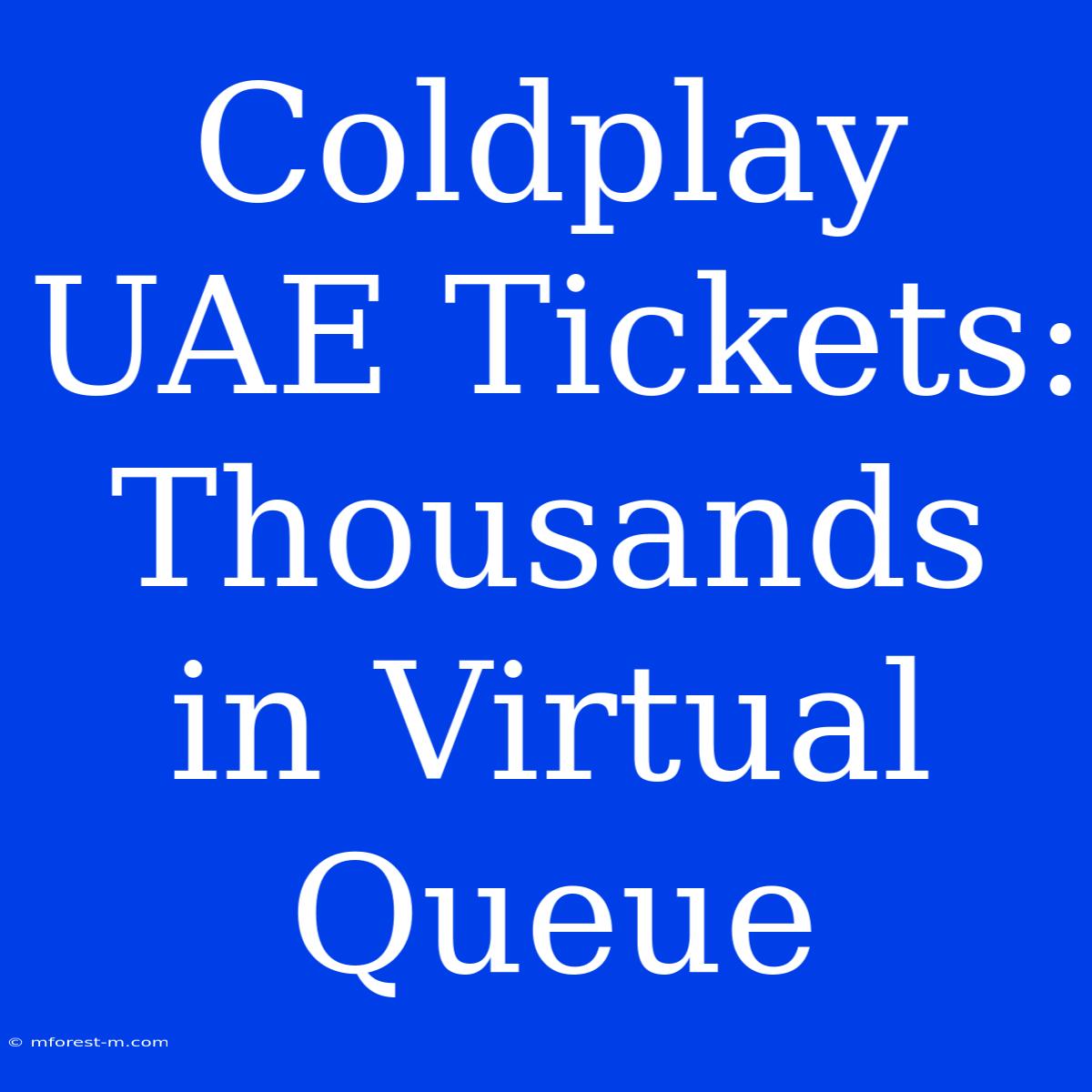 Coldplay UAE Tickets: Thousands In Virtual Queue