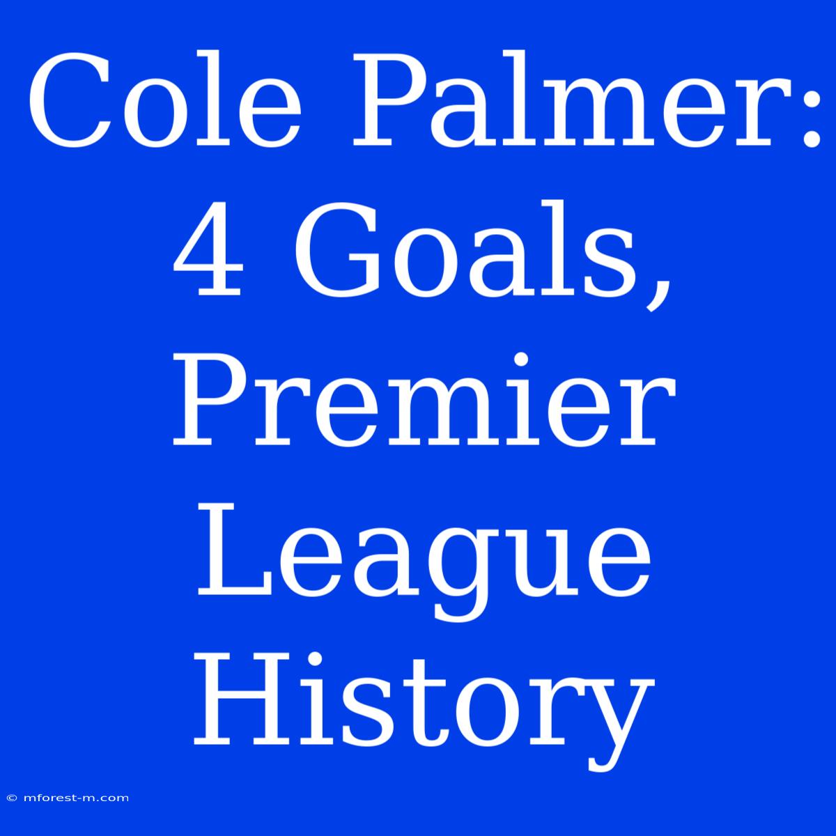 Cole Palmer: 4 Goals, Premier League History