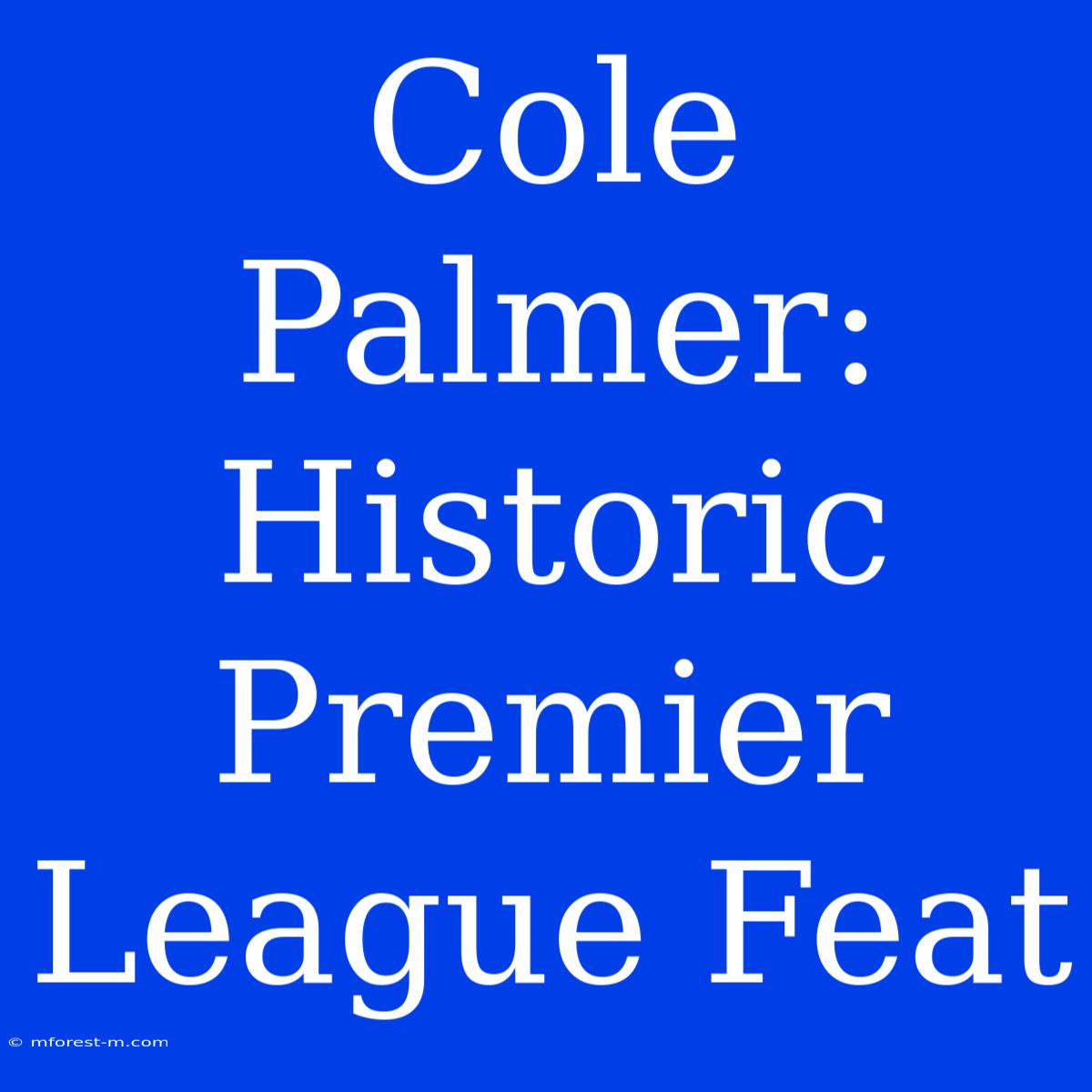 Cole Palmer: Historic Premier League Feat