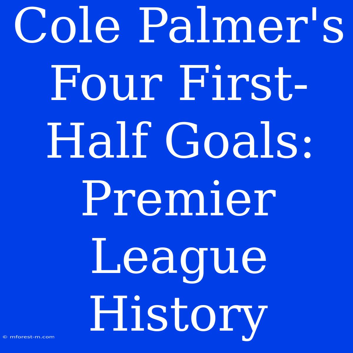 Cole Palmer's Four First-Half Goals: Premier League History