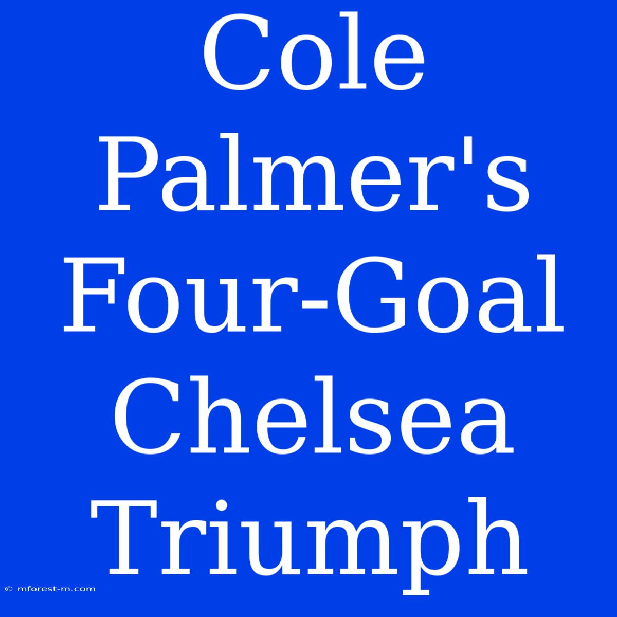 Cole Palmer's Four-Goal Chelsea Triumph