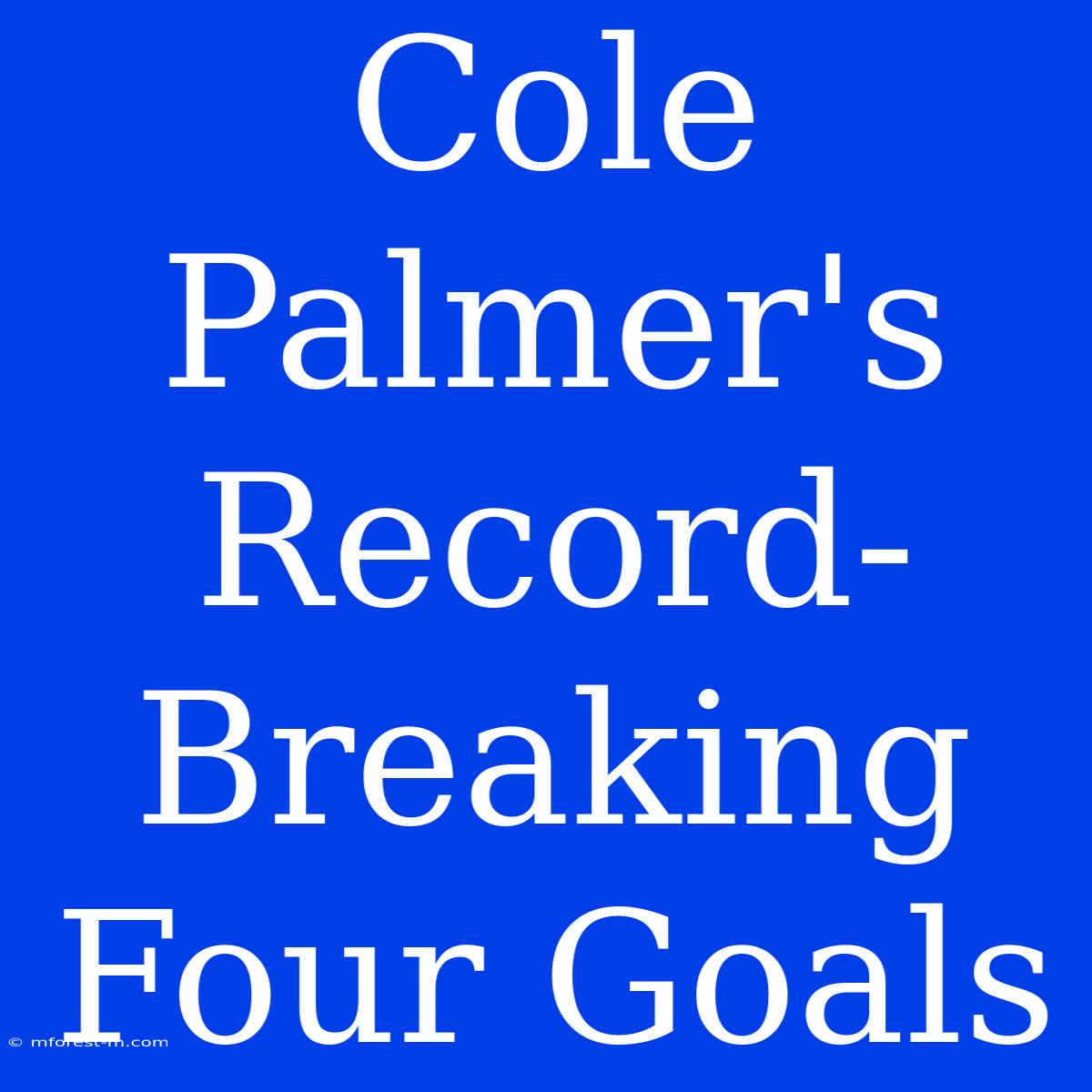 Cole Palmer's Record-Breaking Four Goals