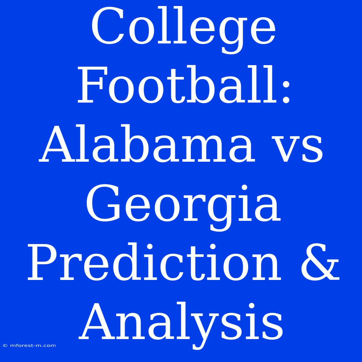 College Football: Alabama Vs Georgia Prediction & Analysis