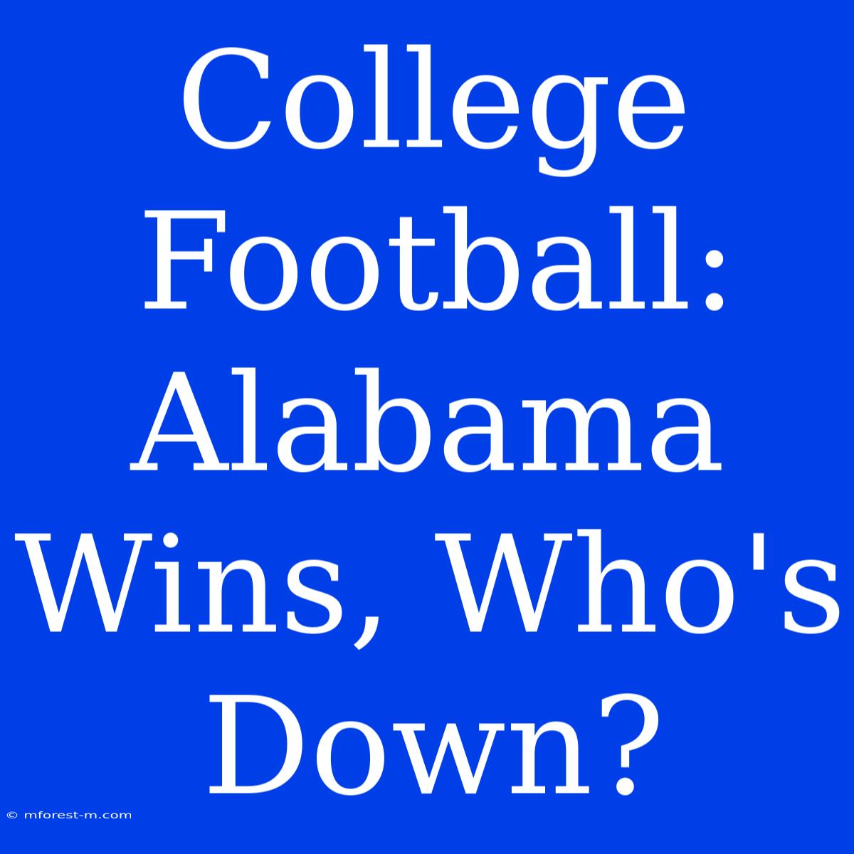 College Football: Alabama Wins, Who's Down?