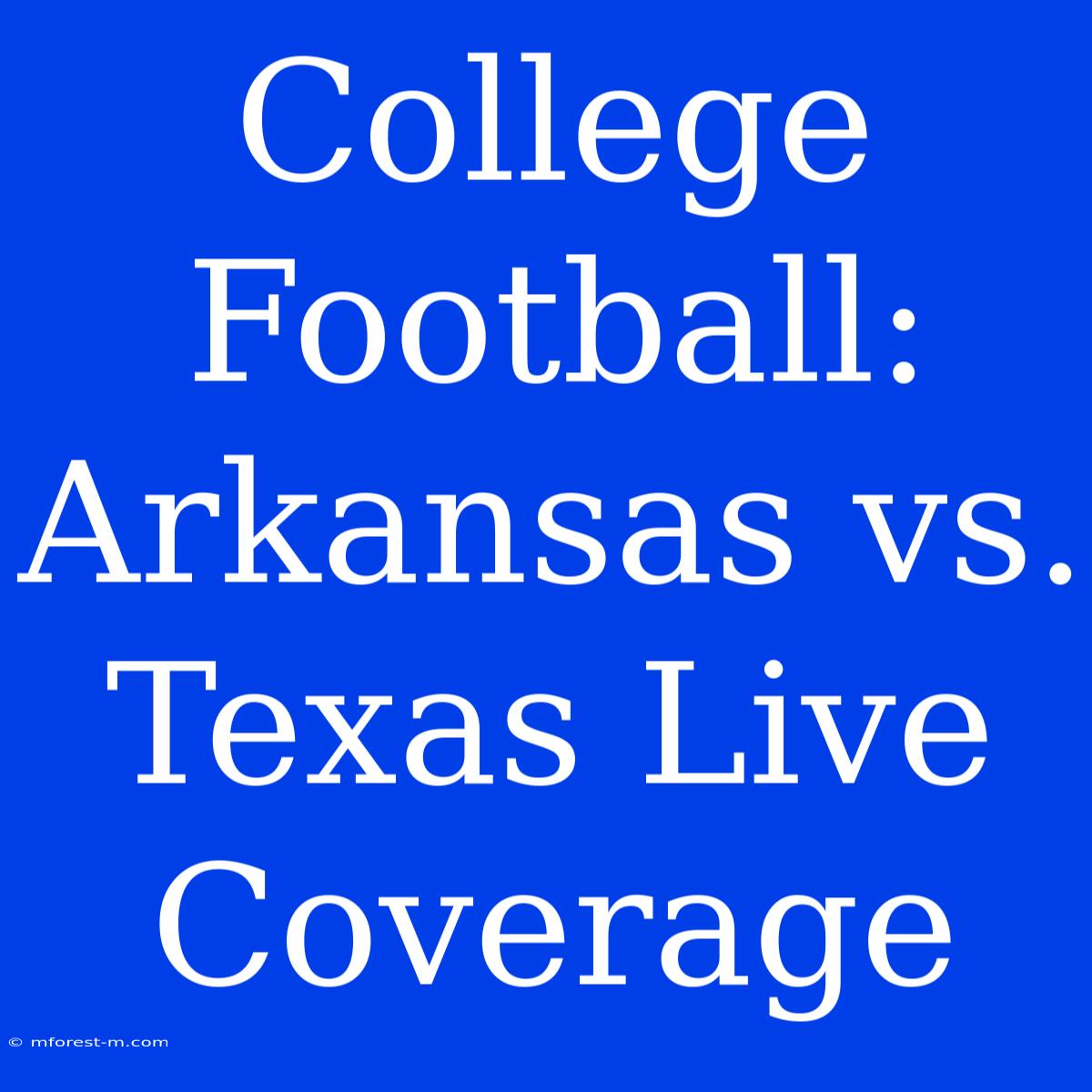 College Football: Arkansas Vs. Texas Live Coverage