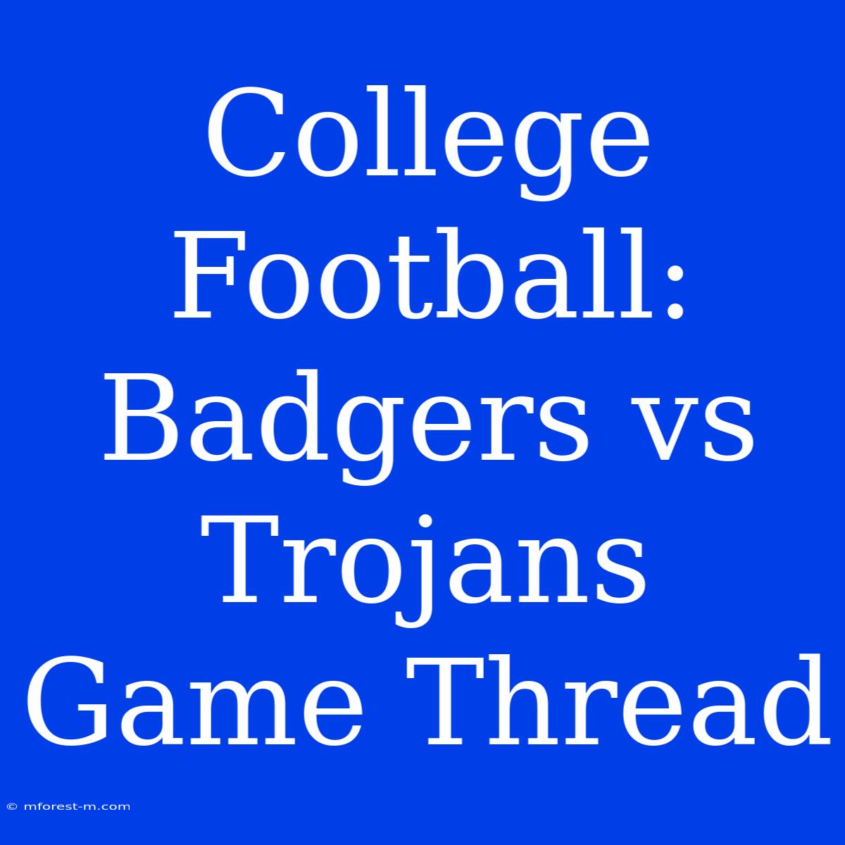 College Football: Badgers Vs Trojans Game Thread