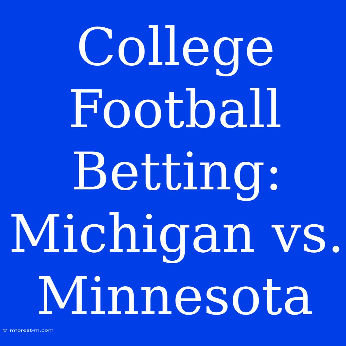 College Football Betting: Michigan Vs. Minnesota 