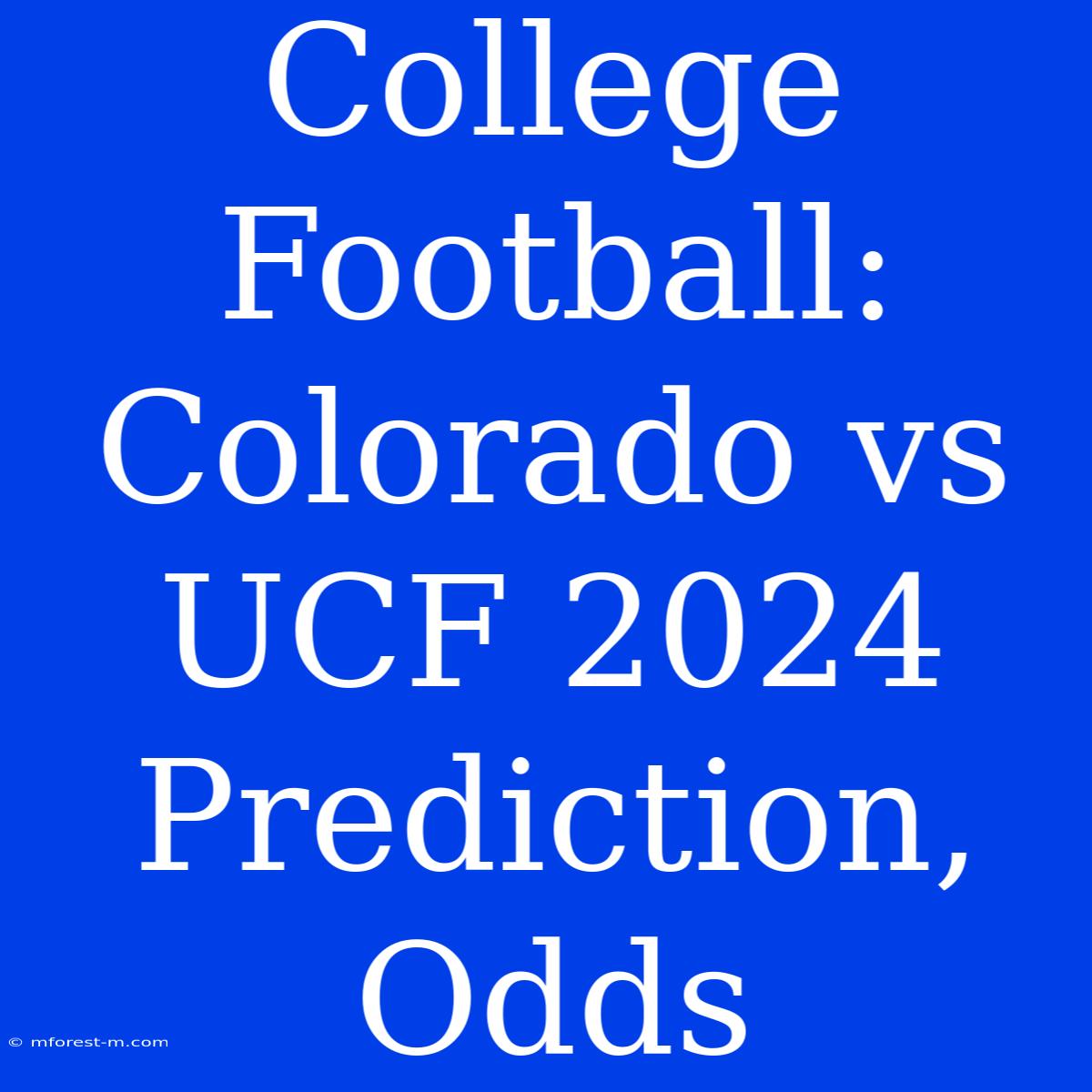 College Football: Colorado Vs UCF 2024 Prediction, Odds