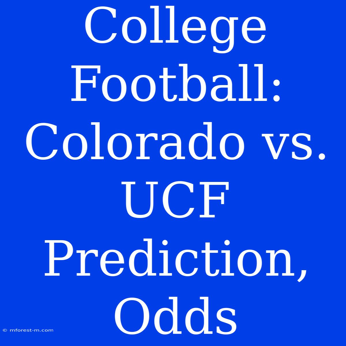 College Football: Colorado Vs. UCF Prediction, Odds