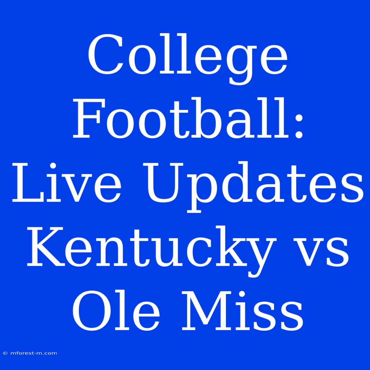 College Football: Live Updates Kentucky Vs Ole Miss