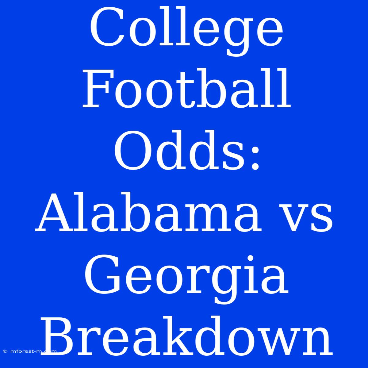 College Football Odds: Alabama Vs Georgia Breakdown