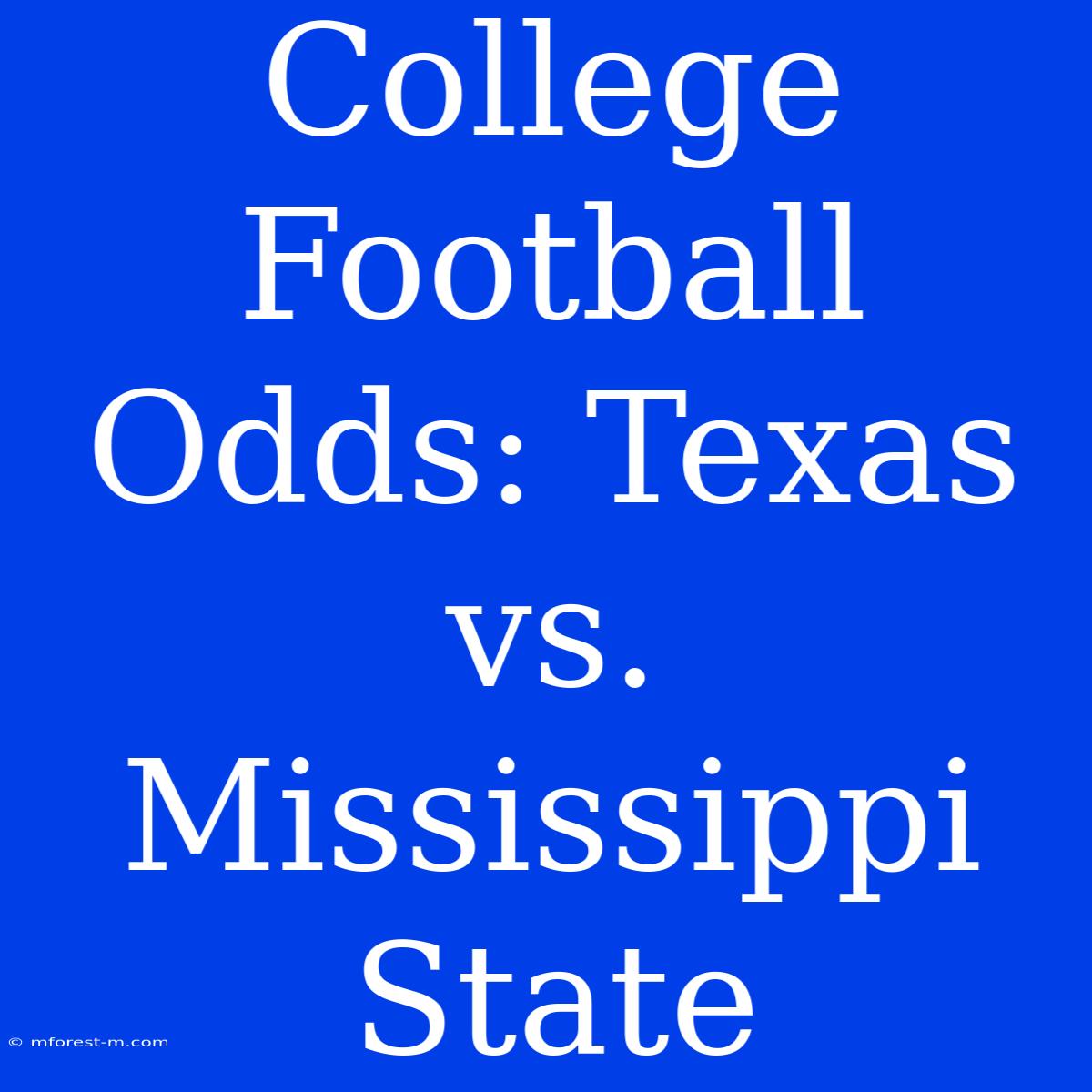 College Football Odds: Texas Vs. Mississippi State