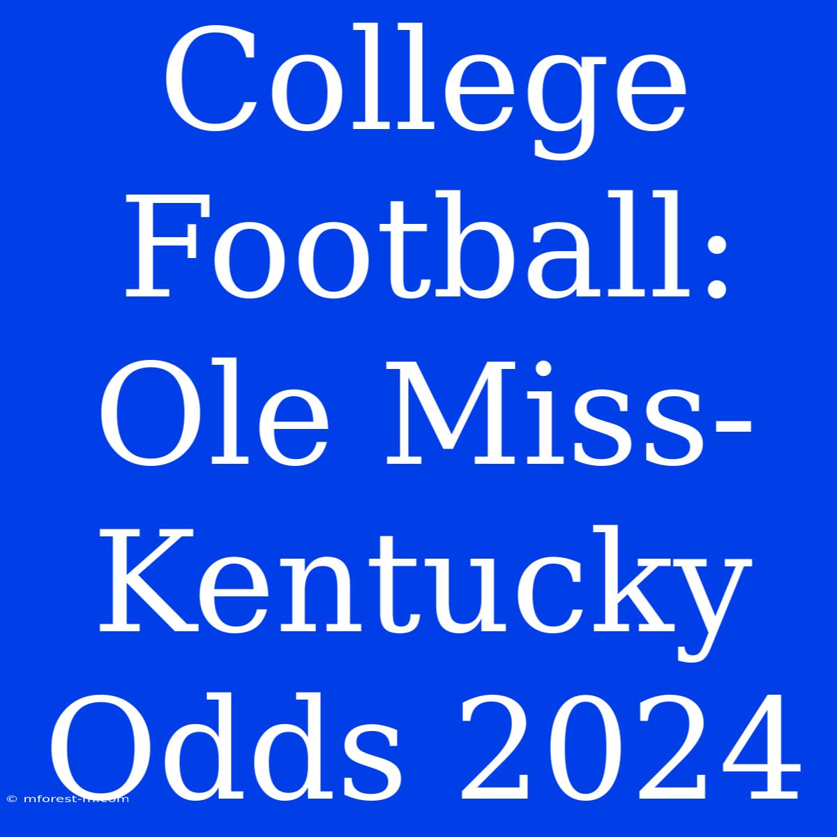 College Football: Ole Miss-Kentucky Odds 2024