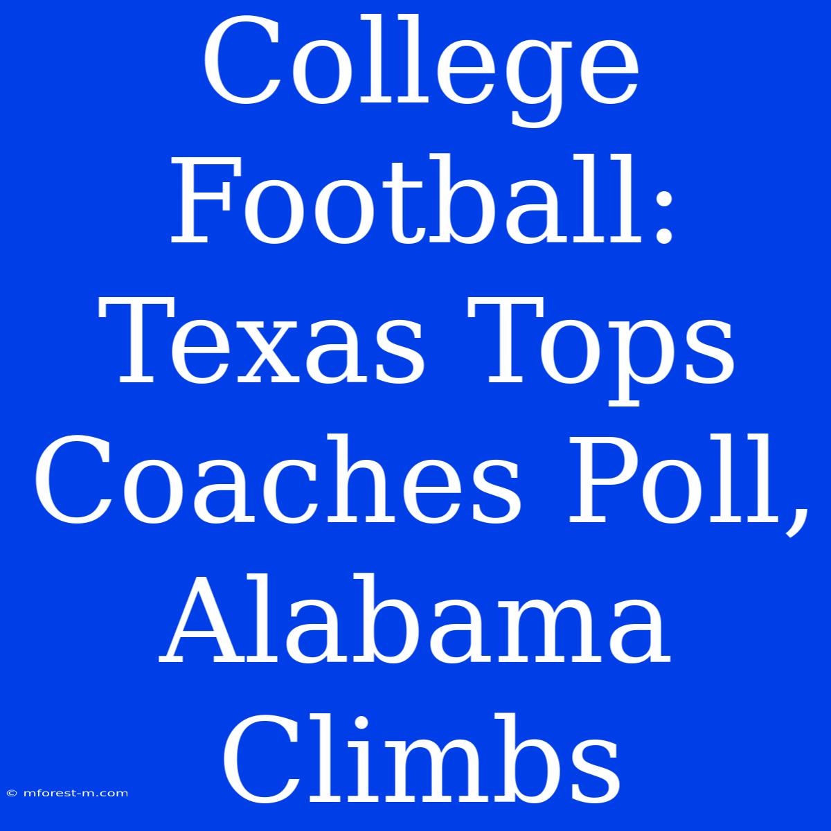 College Football: Texas Tops Coaches Poll, Alabama Climbs