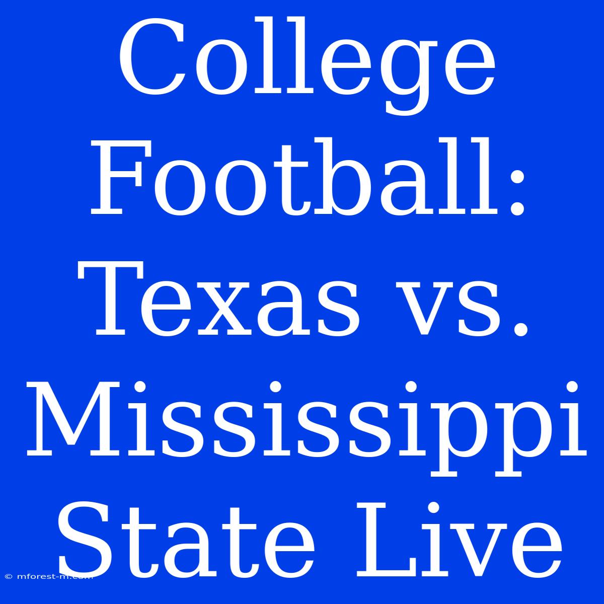 College Football: Texas Vs. Mississippi State Live