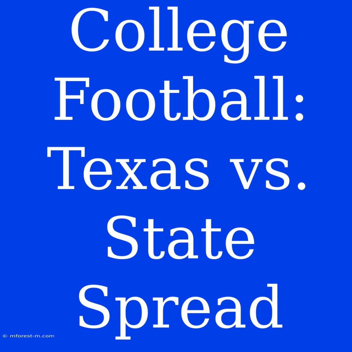 College Football: Texas Vs. State Spread