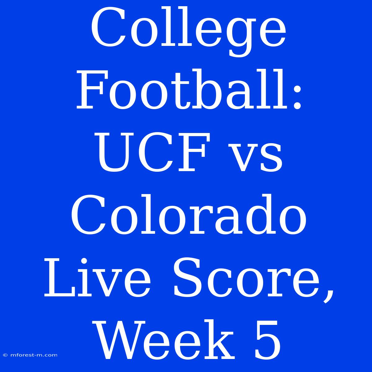 College Football: UCF Vs Colorado Live Score, Week 5