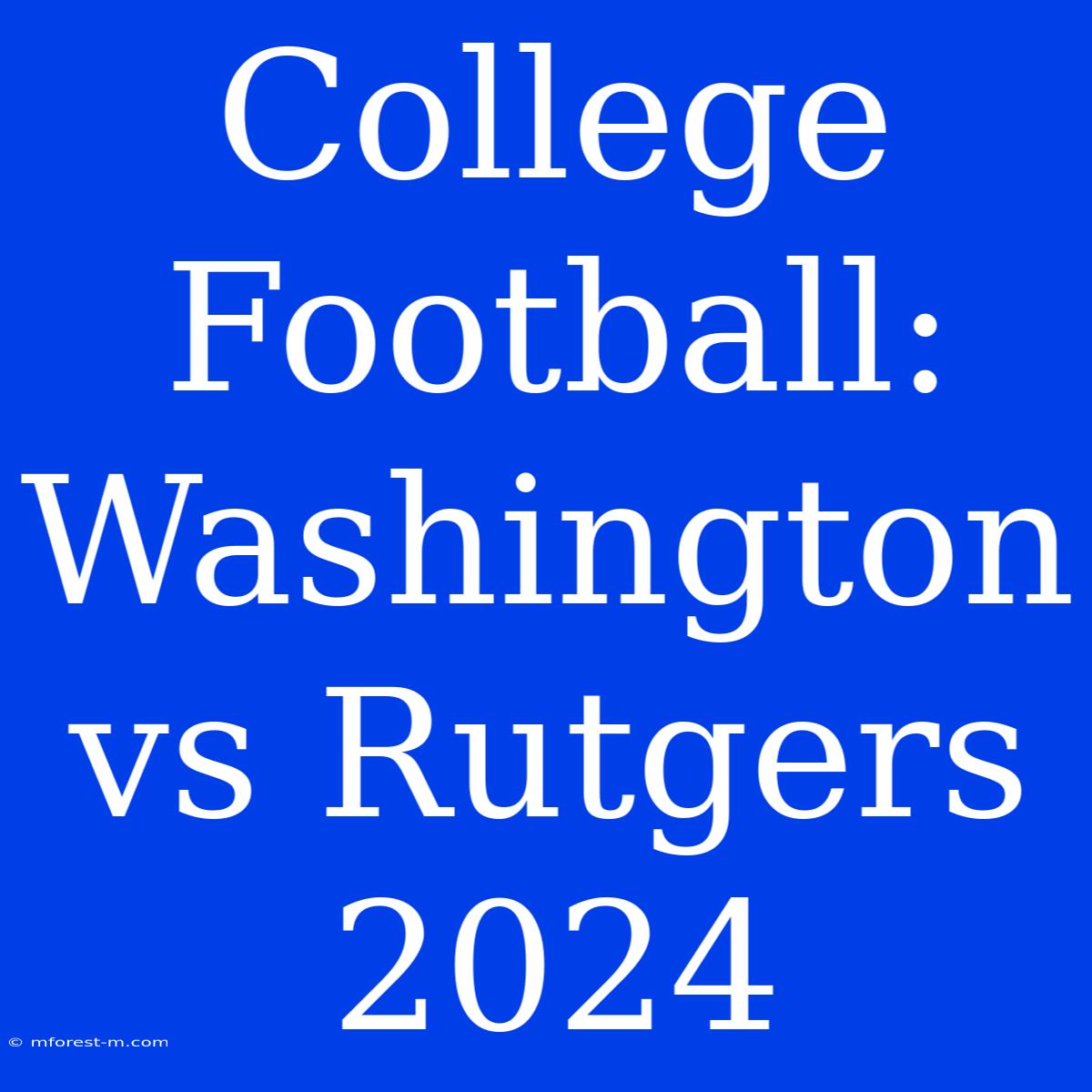 College Football: Washington Vs Rutgers 2024 