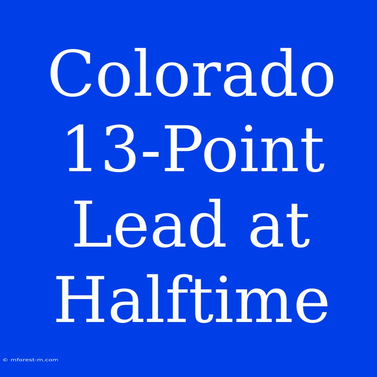 Colorado 13-Point Lead At Halftime