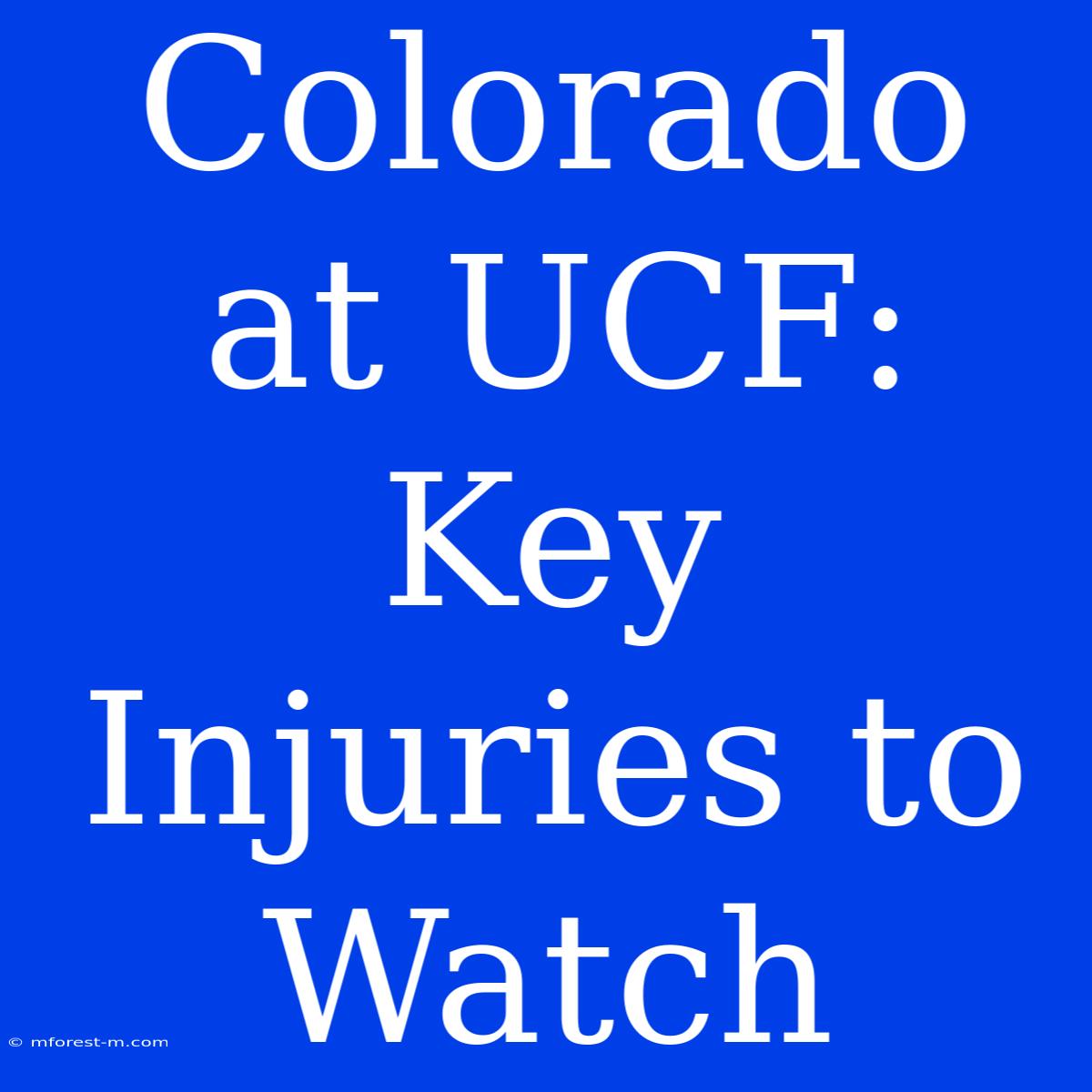 Colorado At UCF: Key Injuries To Watch