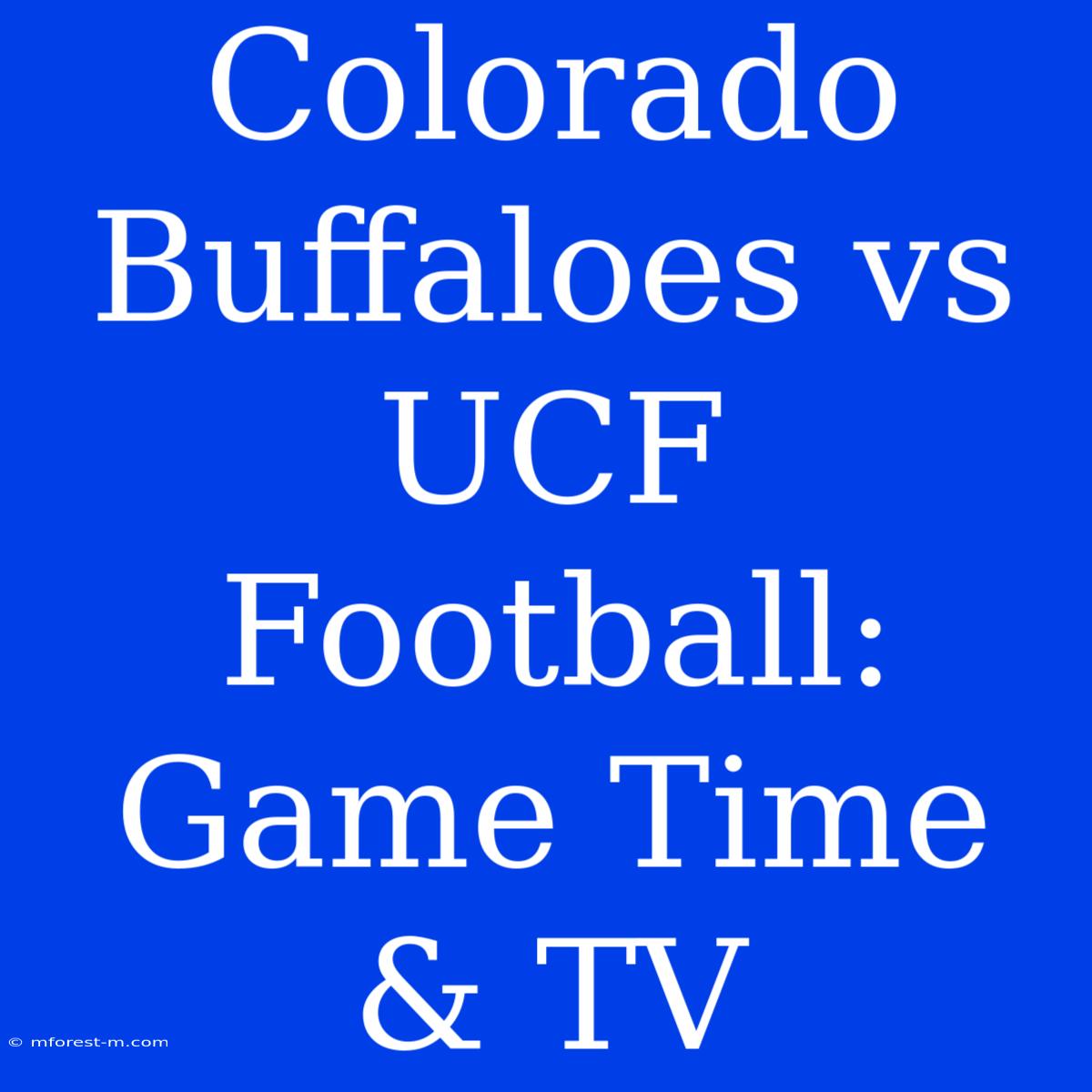 Colorado Buffaloes Vs UCF Football: Game Time & TV