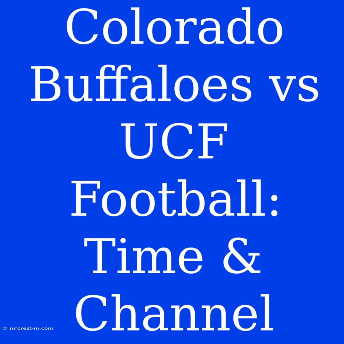 Colorado Buffaloes Vs UCF Football: Time & Channel