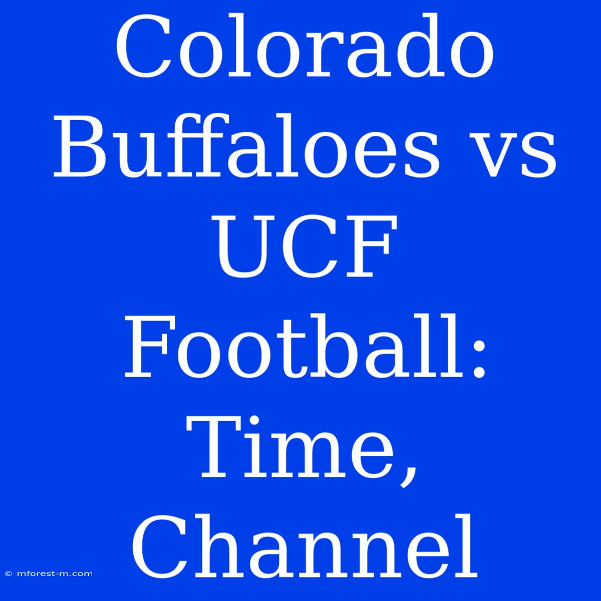 Colorado Buffaloes Vs UCF Football: Time, Channel