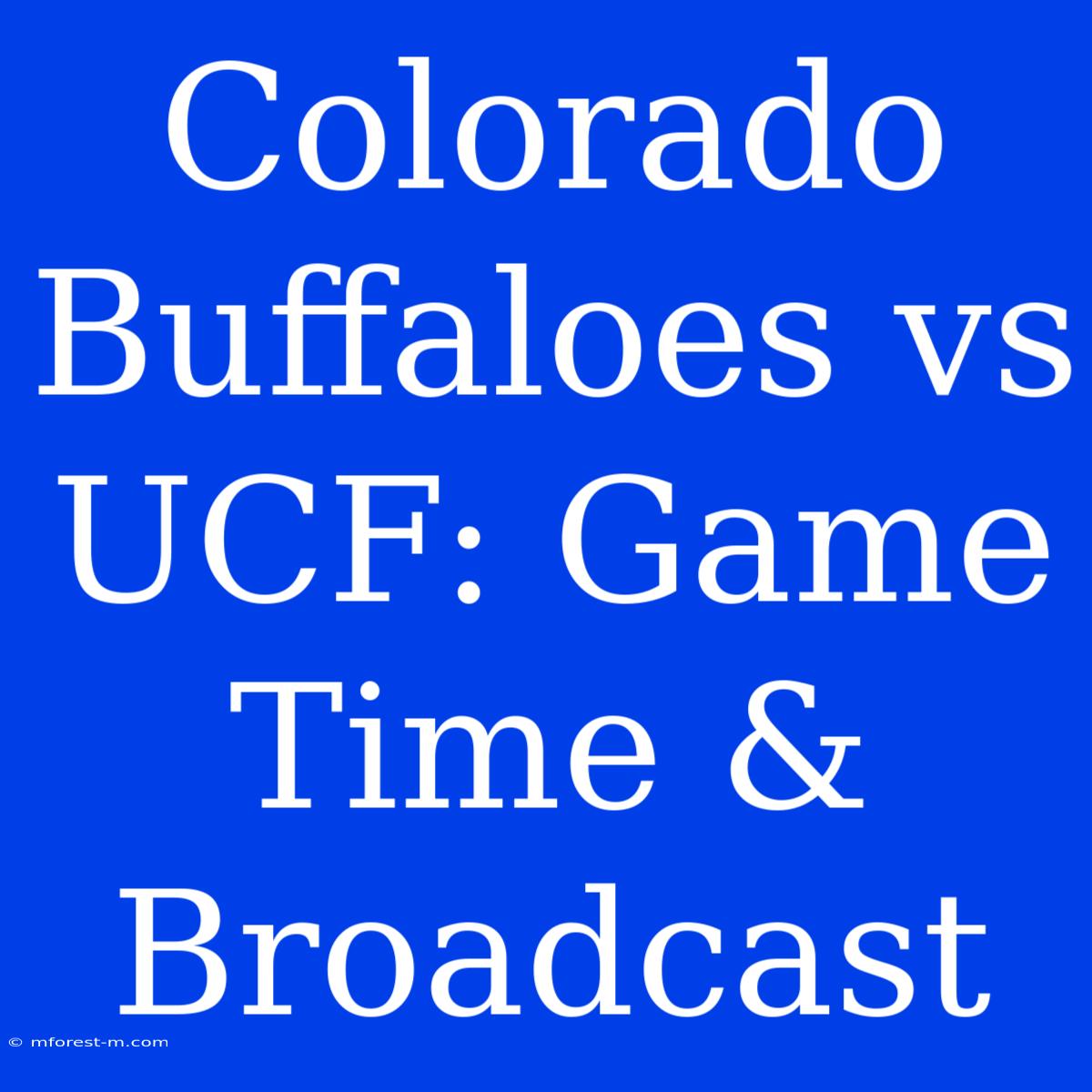 Colorado Buffaloes Vs UCF: Game Time & Broadcast