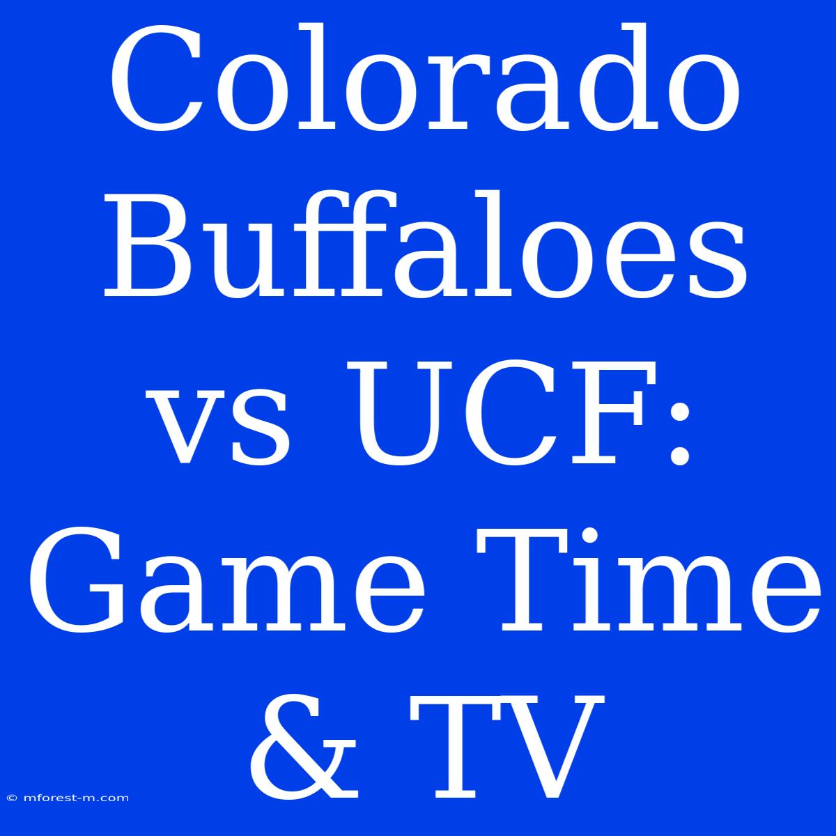 Colorado Buffaloes Vs UCF: Game Time & TV