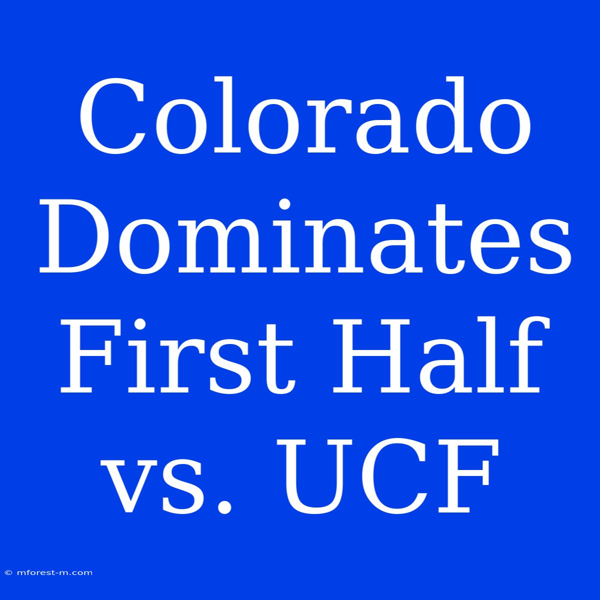 Colorado Dominates First Half Vs. UCF