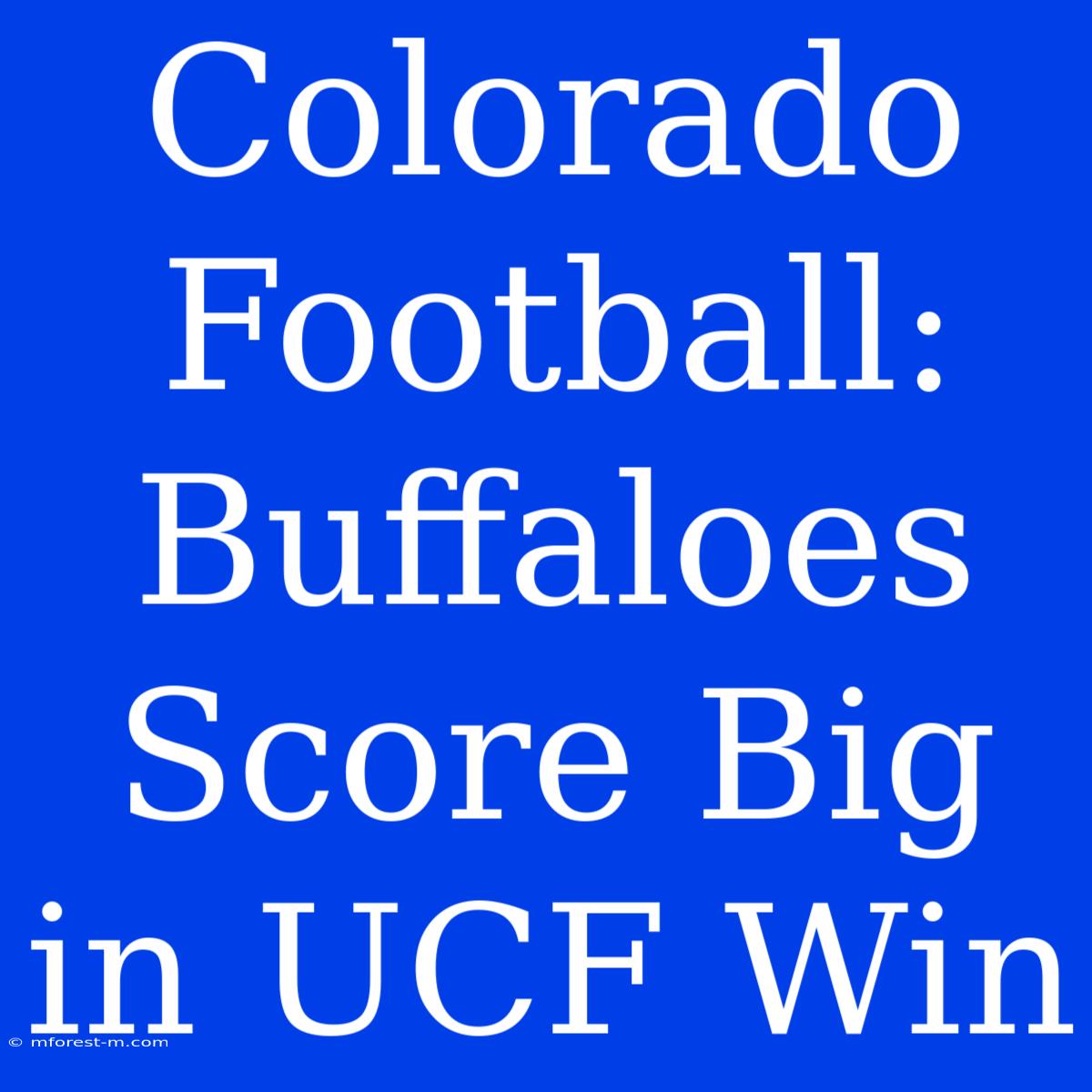 Colorado Football: Buffaloes Score Big In UCF Win