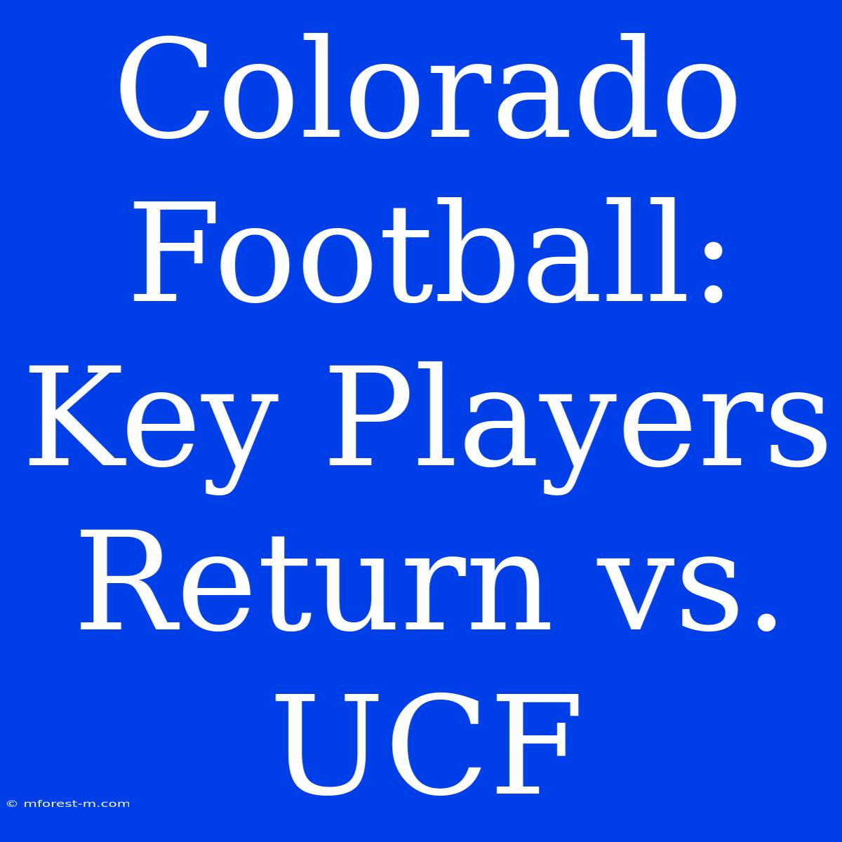 Colorado Football: Key Players Return Vs. UCF