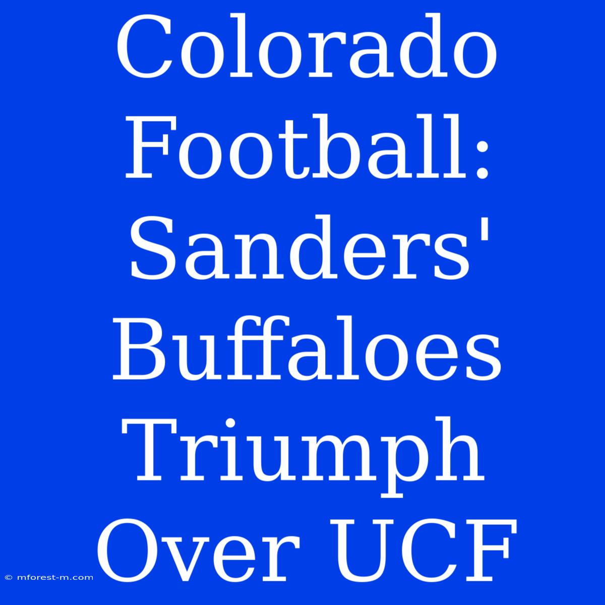 Colorado Football: Sanders' Buffaloes Triumph Over UCF