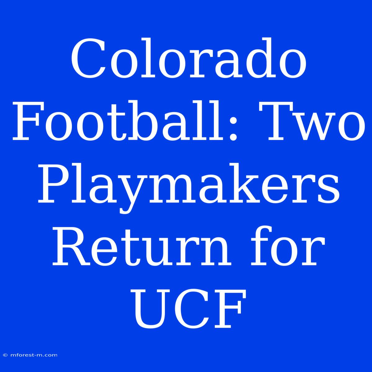 Colorado Football: Two Playmakers Return For UCF