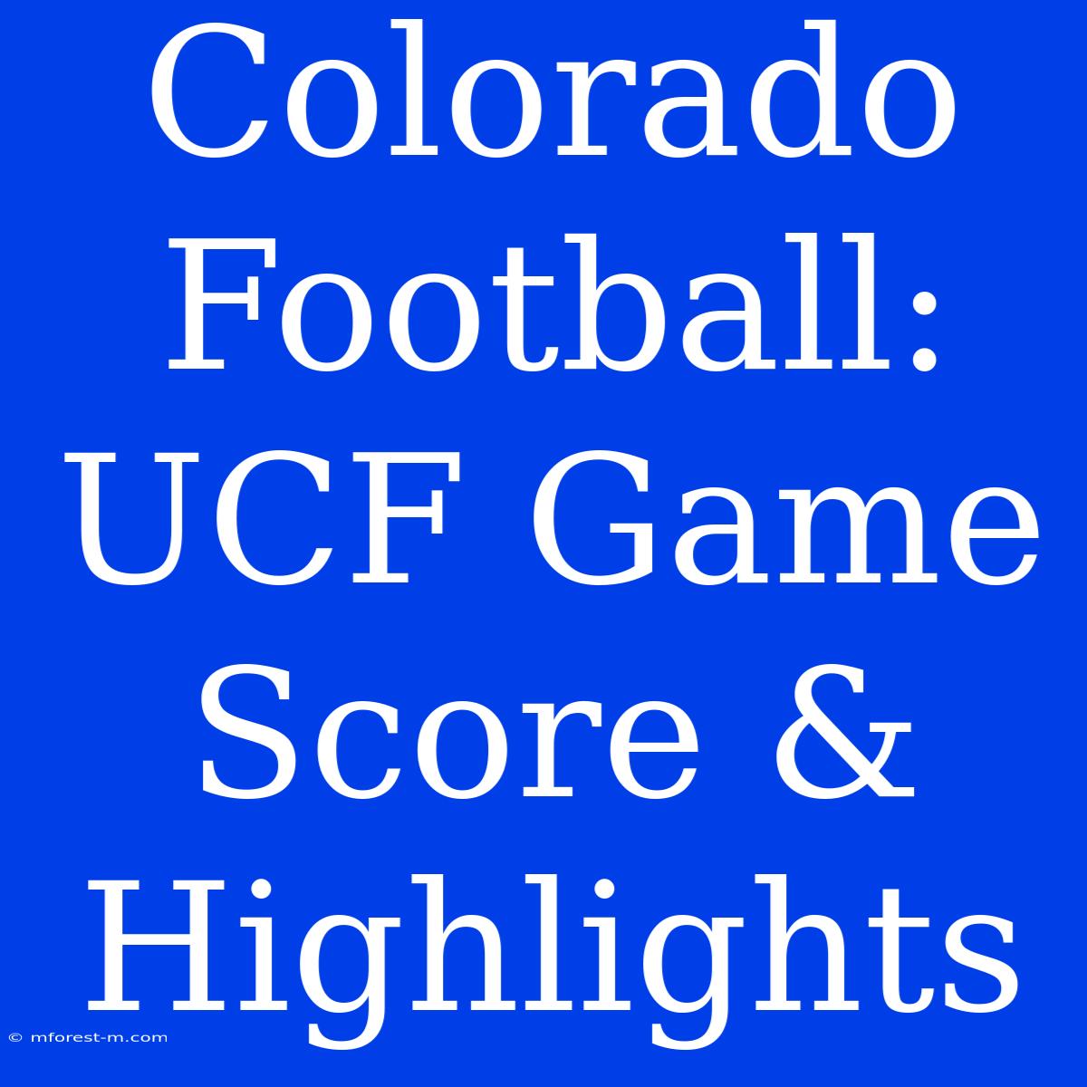 Colorado Football: UCF Game Score & Highlights