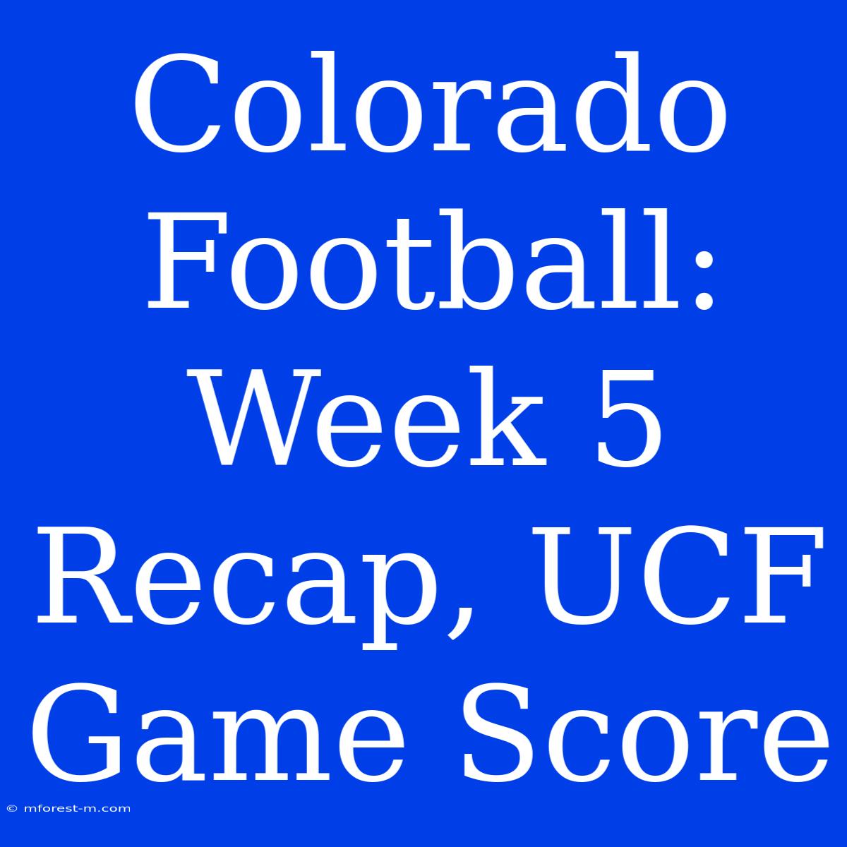 Colorado Football: Week 5 Recap, UCF Game Score