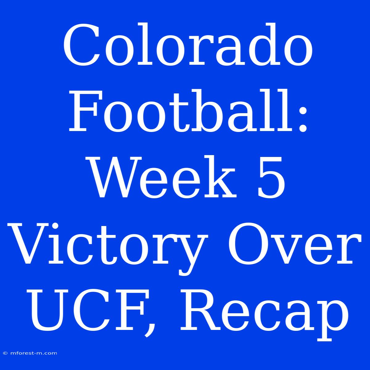 Colorado Football: Week 5 Victory Over UCF, Recap