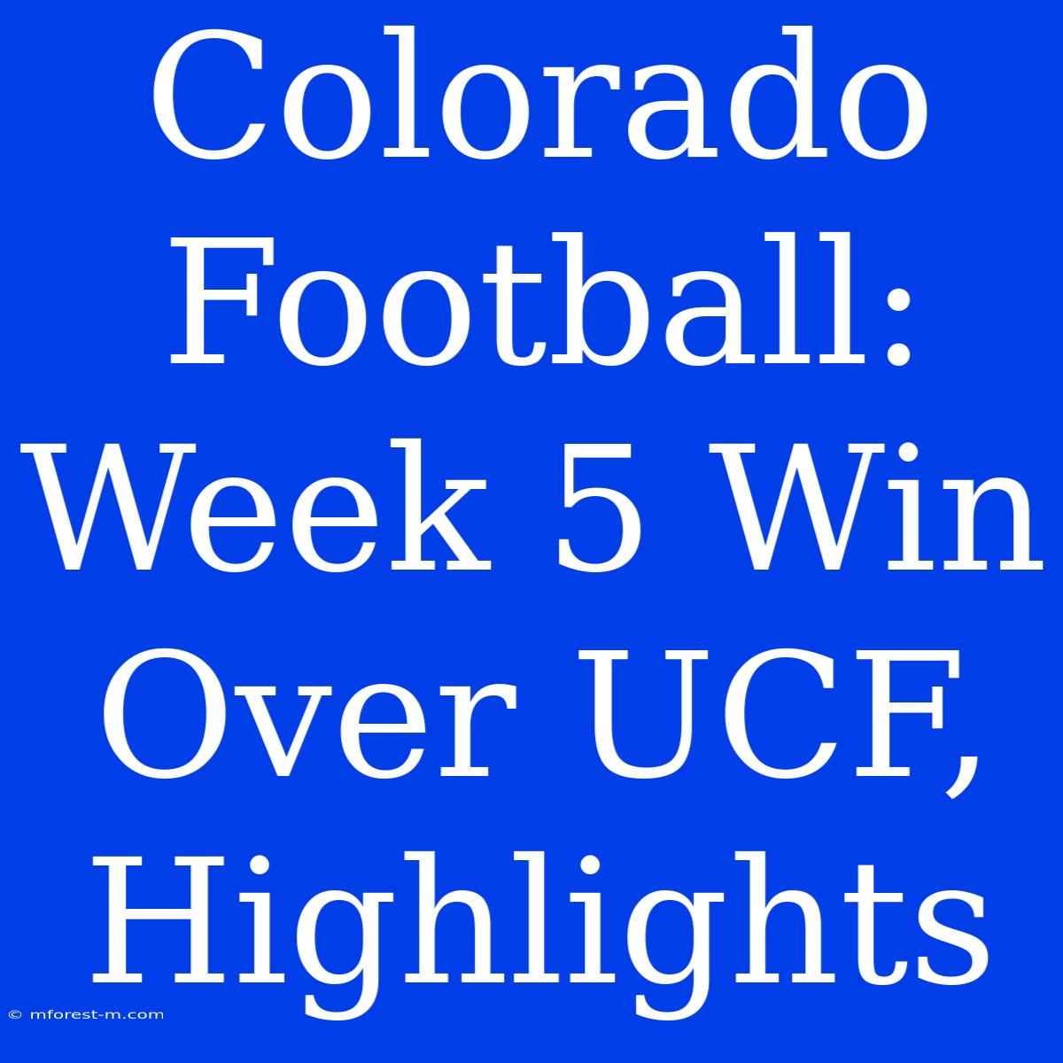 Colorado Football: Week 5 Win Over UCF, Highlights