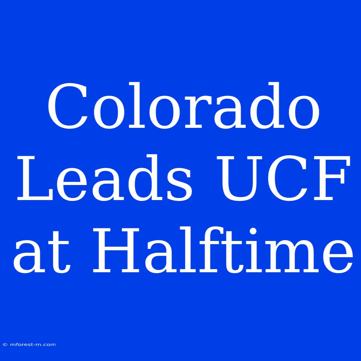 Colorado Leads UCF At Halftime