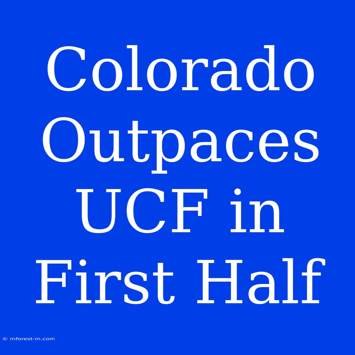 Colorado Outpaces UCF In First Half