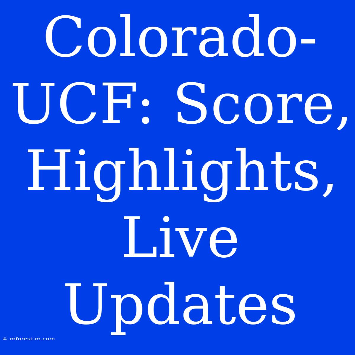 Colorado-UCF: Score, Highlights, Live Updates 