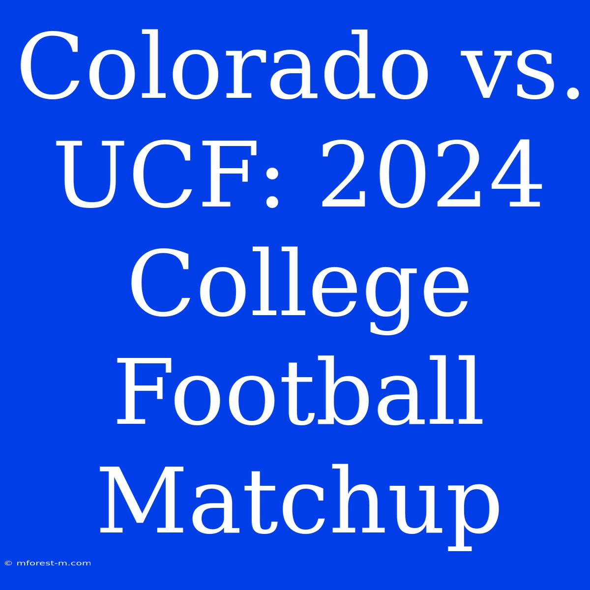 Colorado Vs. UCF: 2024 College Football Matchup