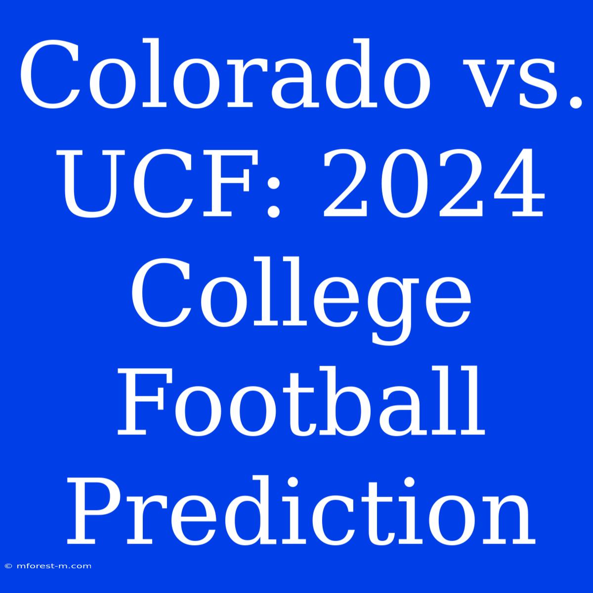 Colorado Vs. UCF: 2024 College Football Prediction