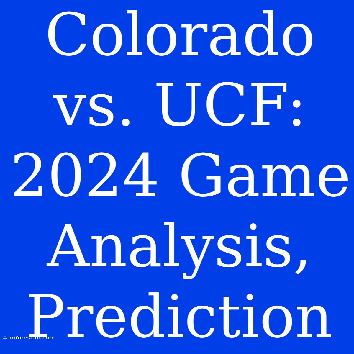 Colorado Vs. UCF: 2024 Game Analysis, Prediction