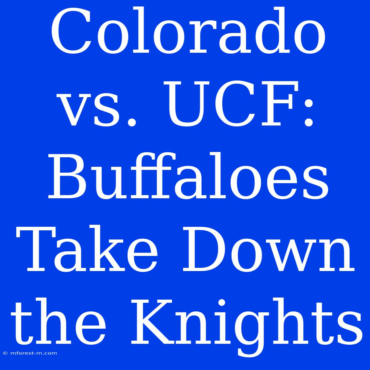 Colorado Vs. UCF: Buffaloes Take Down The Knights