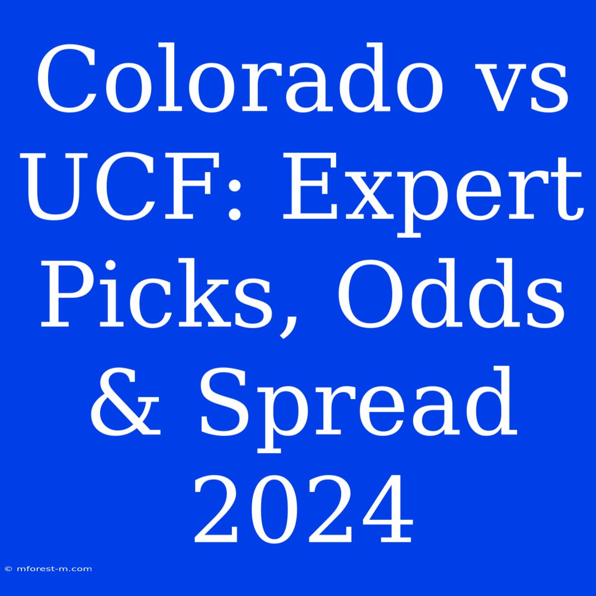 Colorado Vs UCF: Expert Picks, Odds & Spread 2024