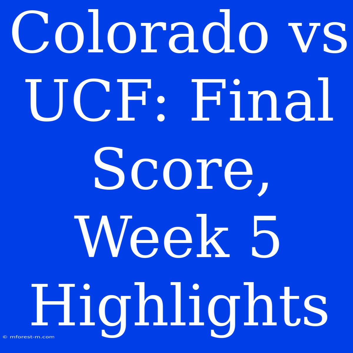 Colorado Vs UCF: Final Score, Week 5 Highlights