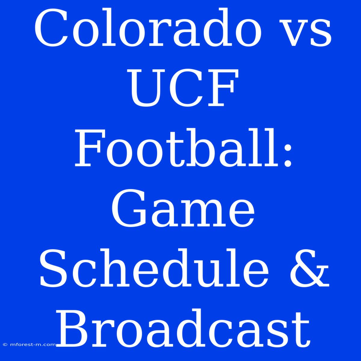 Colorado Vs UCF Football: Game Schedule & Broadcast