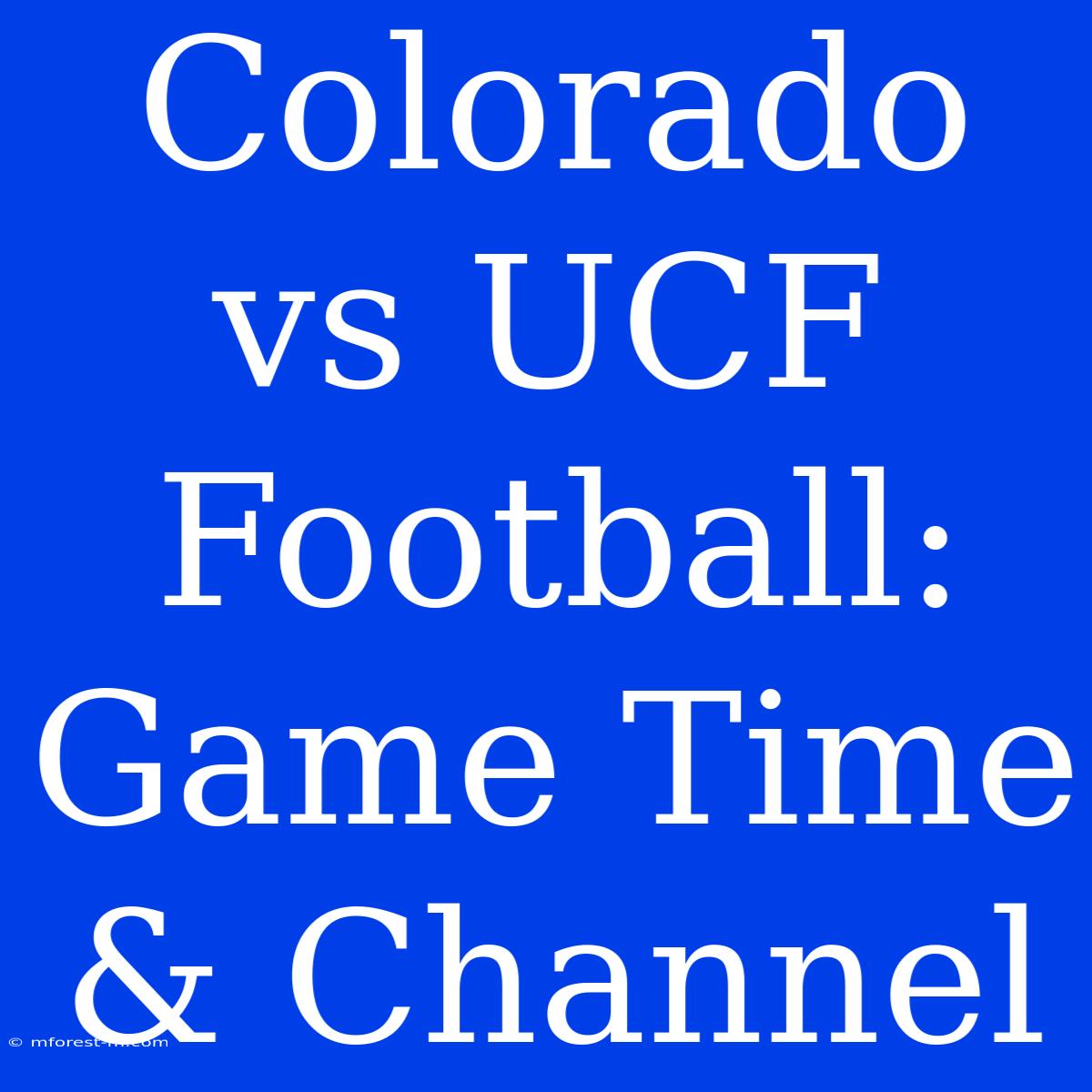 Colorado Vs UCF Football: Game Time & Channel