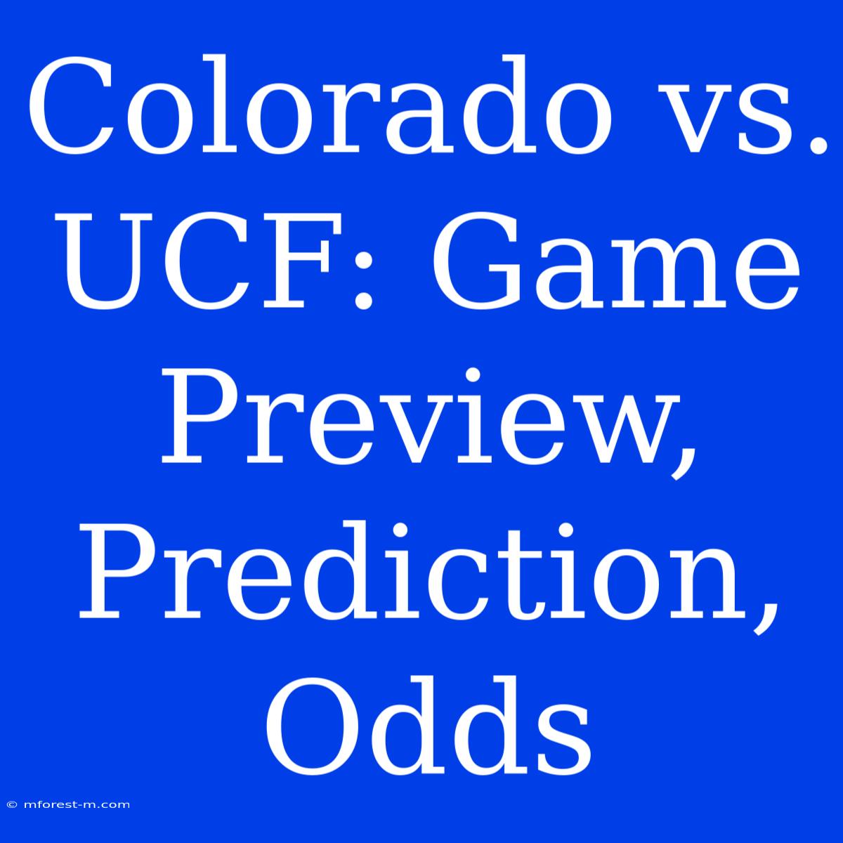 Colorado Vs. UCF: Game Preview, Prediction, Odds